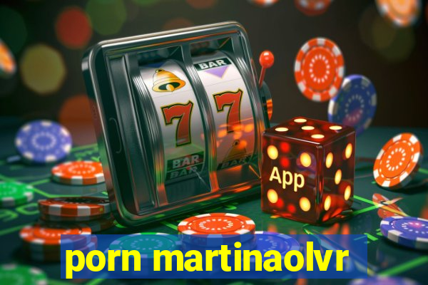 porn martinaolvr